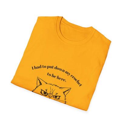 I had to put down my crochet to be here (this better be worth it) T-Shirt