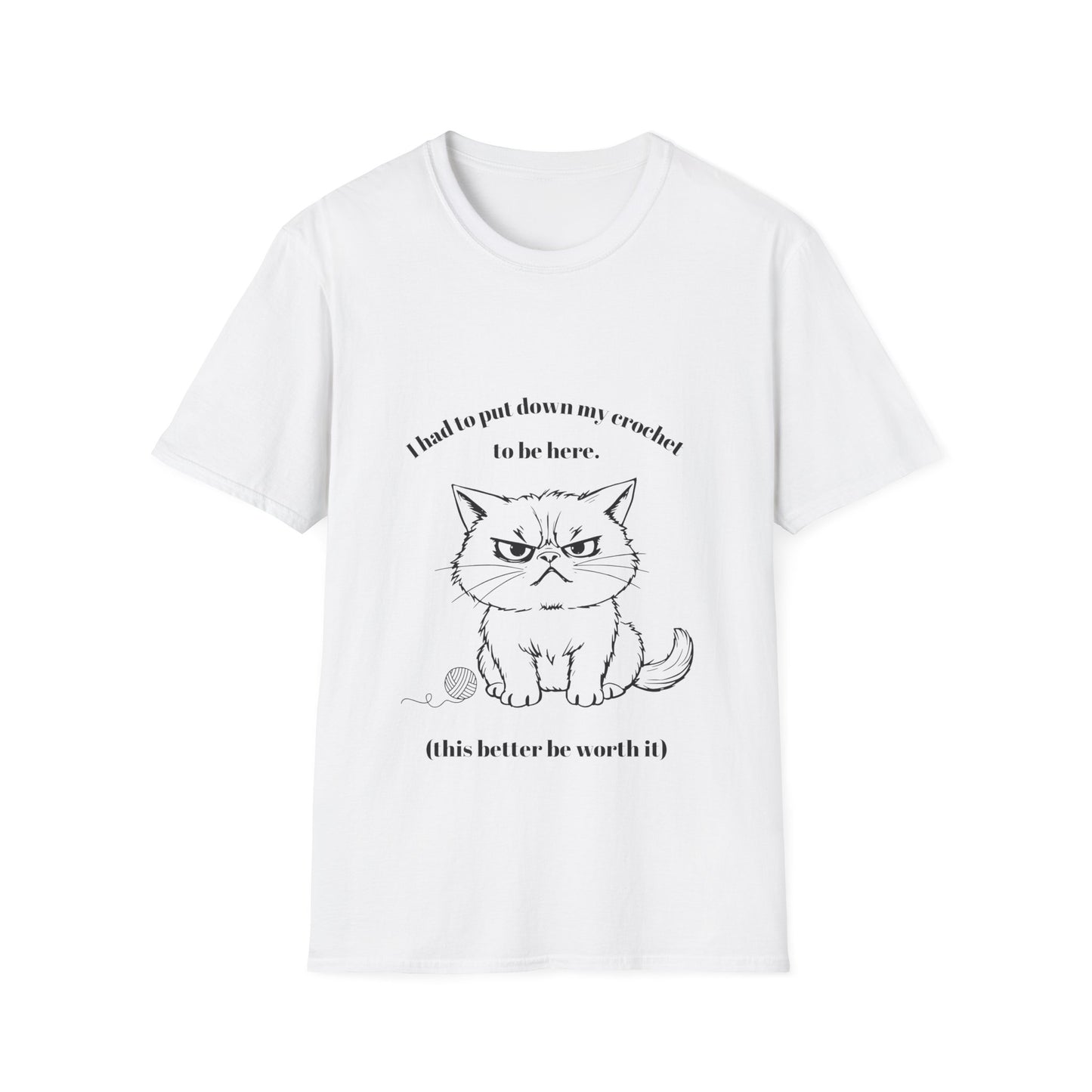 I had to put down my crochet to be here (this better be worth it) T-Shirt