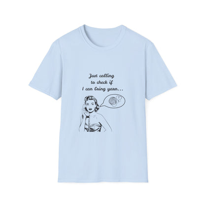 Calling to Check If I Can Bring Yarn T-Shirt
