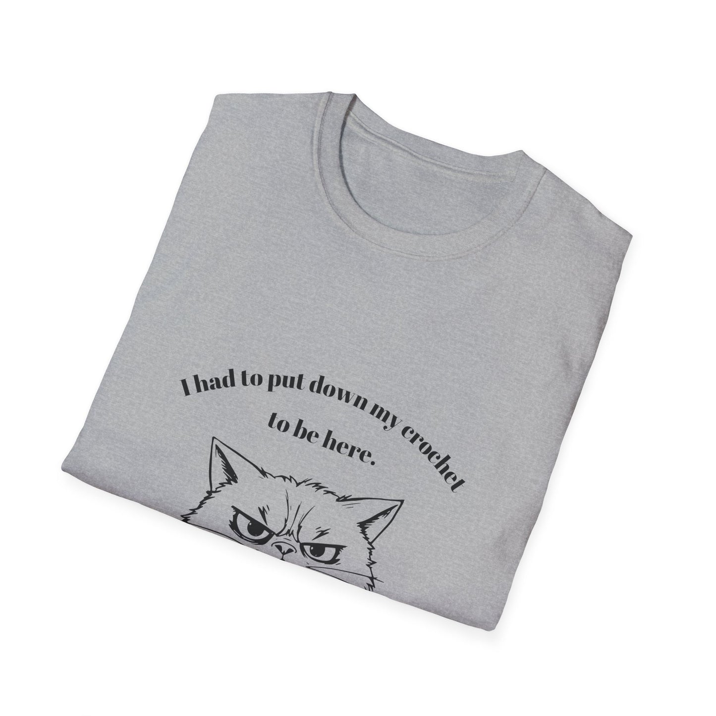 I had to put down my crochet to be here (this better be worth it) T-Shirt
